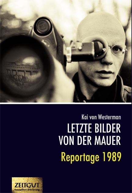 Letzte Bilder von der Mauer. Reportage 89 - Kai Westerman